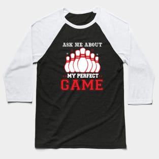 ASK ME ABOUT MY PERFECT GAME Baseball T-Shirt